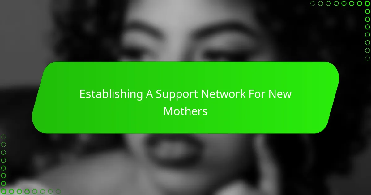 Establishing A Support Network For New Mothers