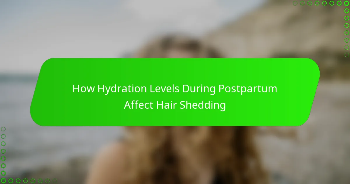 How Hydration Levels During Postpartum Affect Hair Shedding
