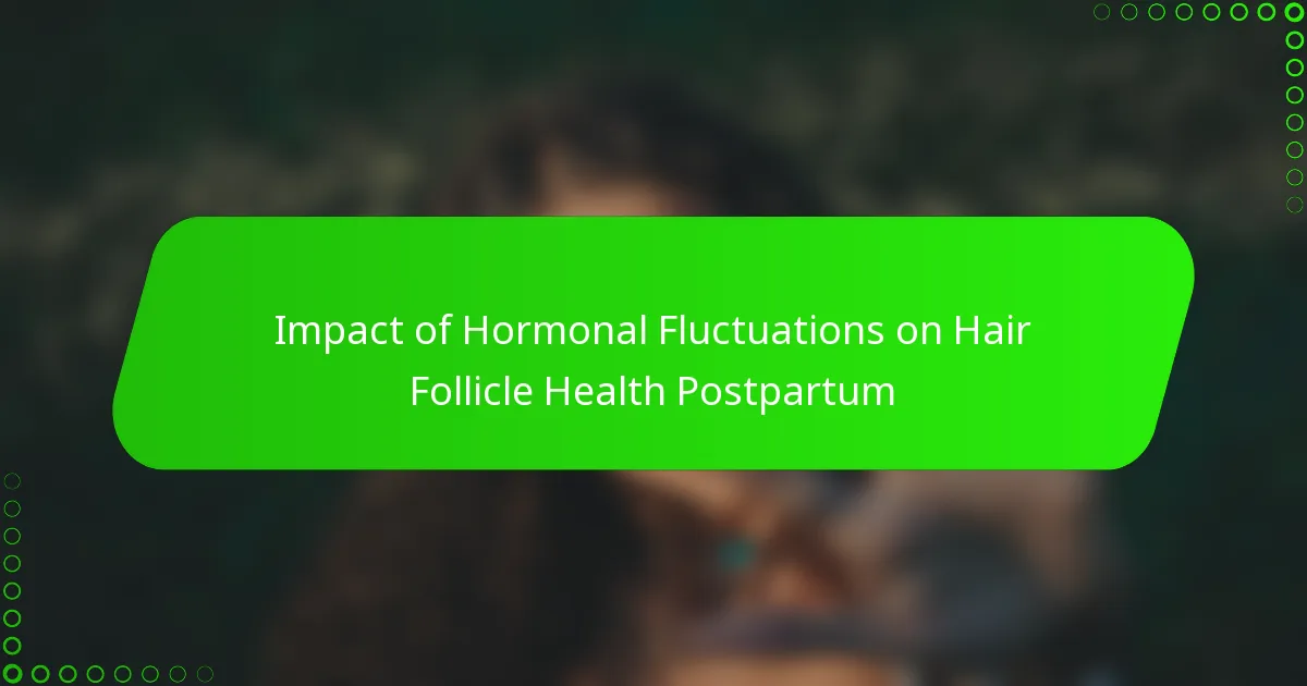 Impact of Hormonal Fluctuations on Hair Follicle Health Postpartum