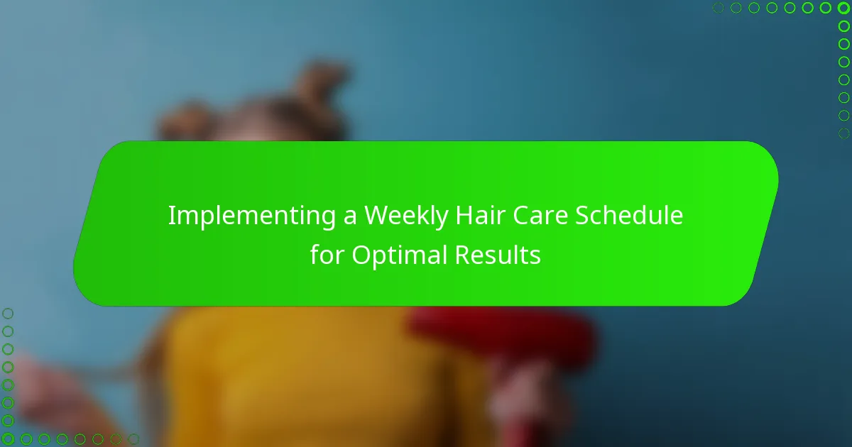 Implementing a Weekly Hair Care Schedule for Optimal Results