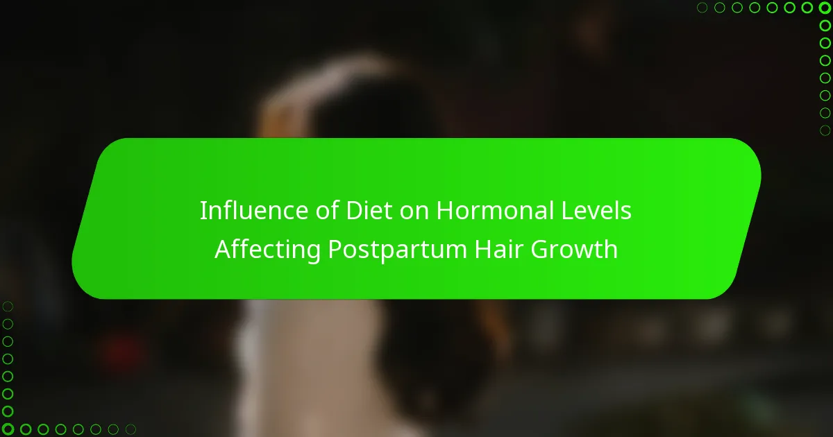 Influence of Diet on Hormonal Levels Affecting Postpartum Hair Growth