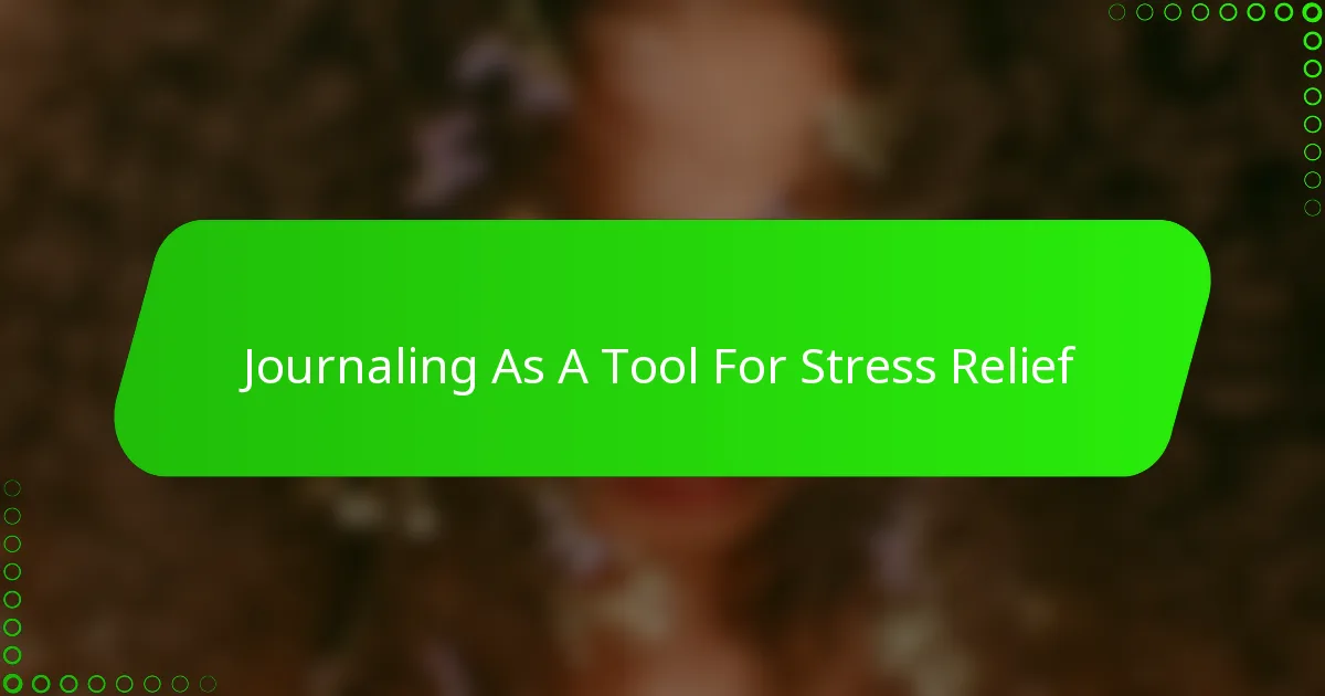 Journaling As A Tool For Stress Relief
