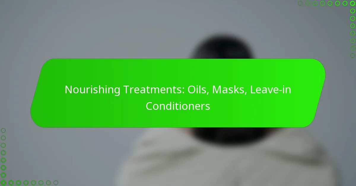 Nourishing Treatments: Oils, Masks, Leave-in Conditioners