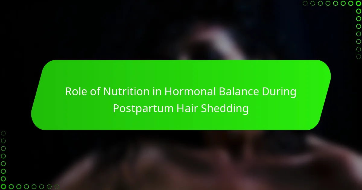 Role of Nutrition in Hormonal Balance During Postpartum Hair Shedding