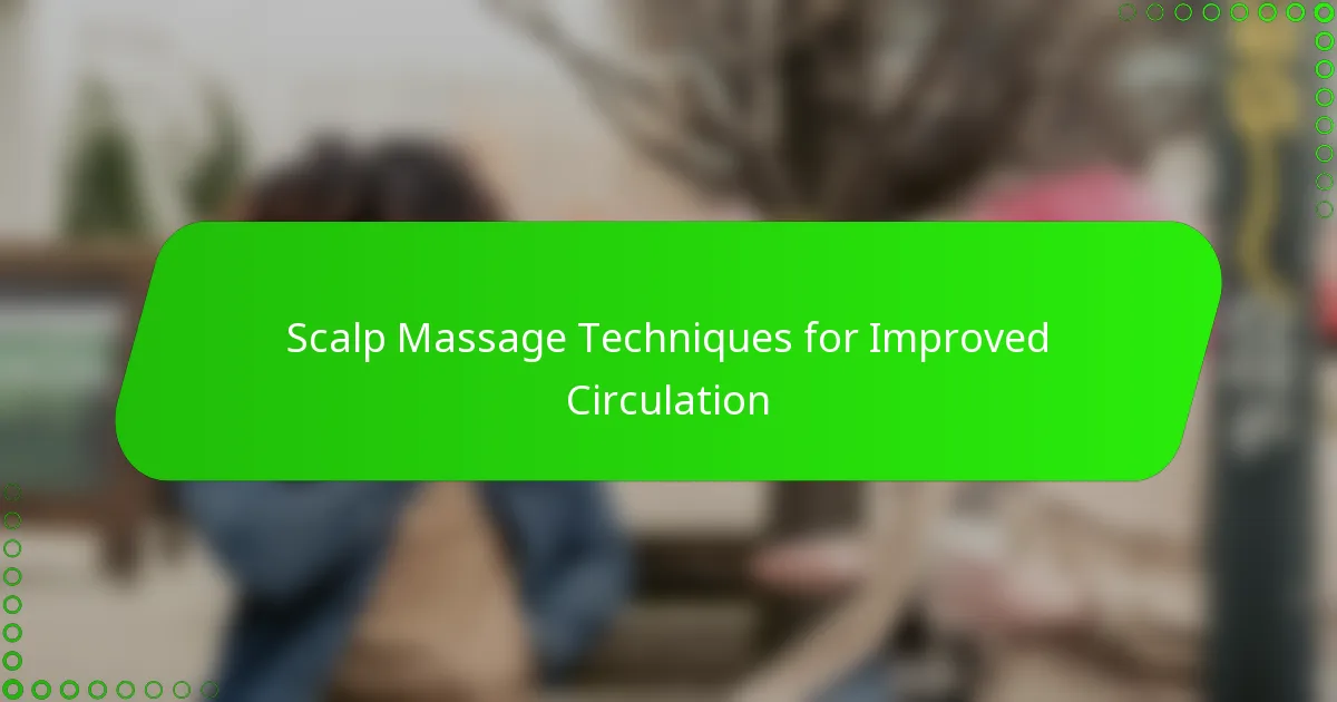 Scalp Massage Techniques for Improved Circulation