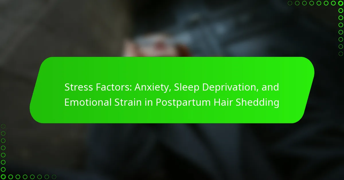 Stress Factors: Anxiety, Sleep Deprivation, and Emotional Strain in Postpartum Hair Shedding
