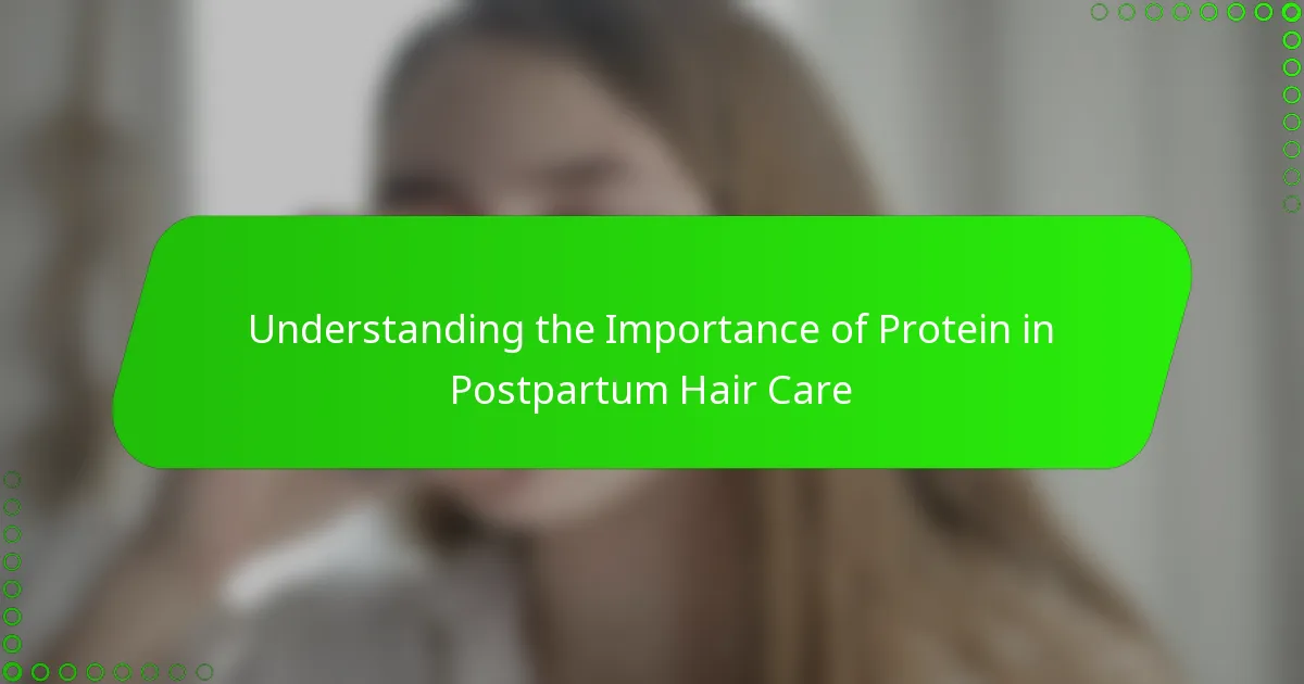 Understanding the Importance of Protein in Postpartum Hair Care