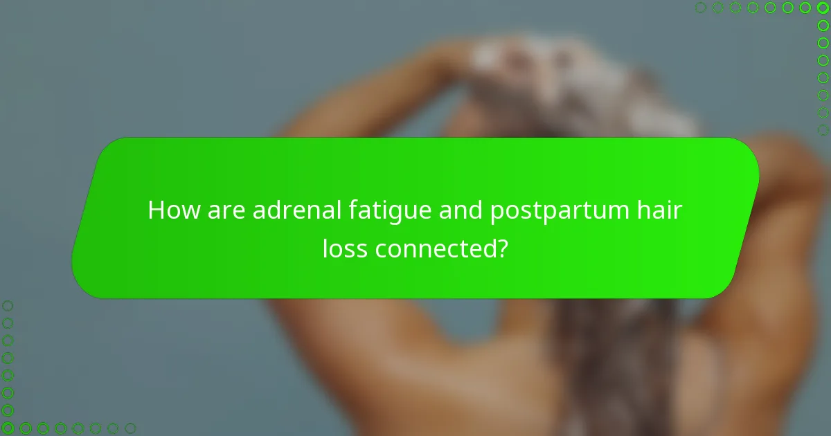 How are adrenal fatigue and postpartum hair loss connected?