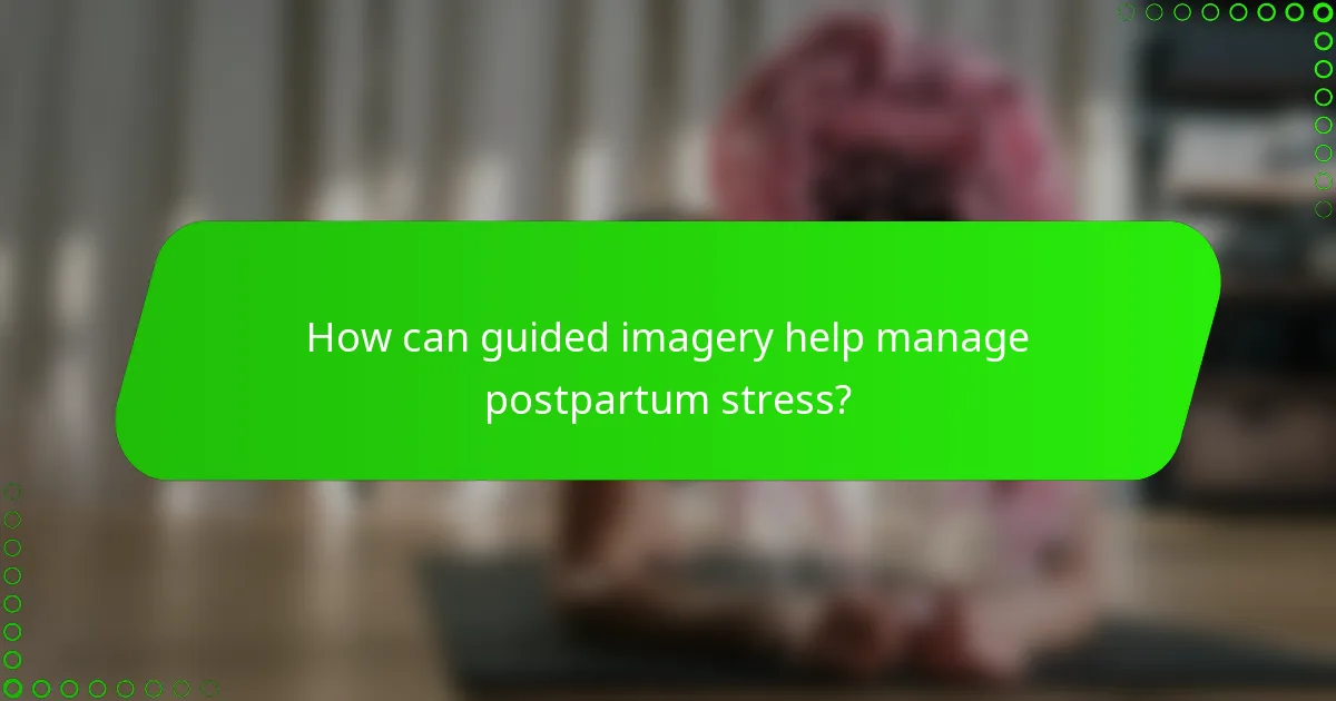 How can guided imagery help manage postpartum stress?