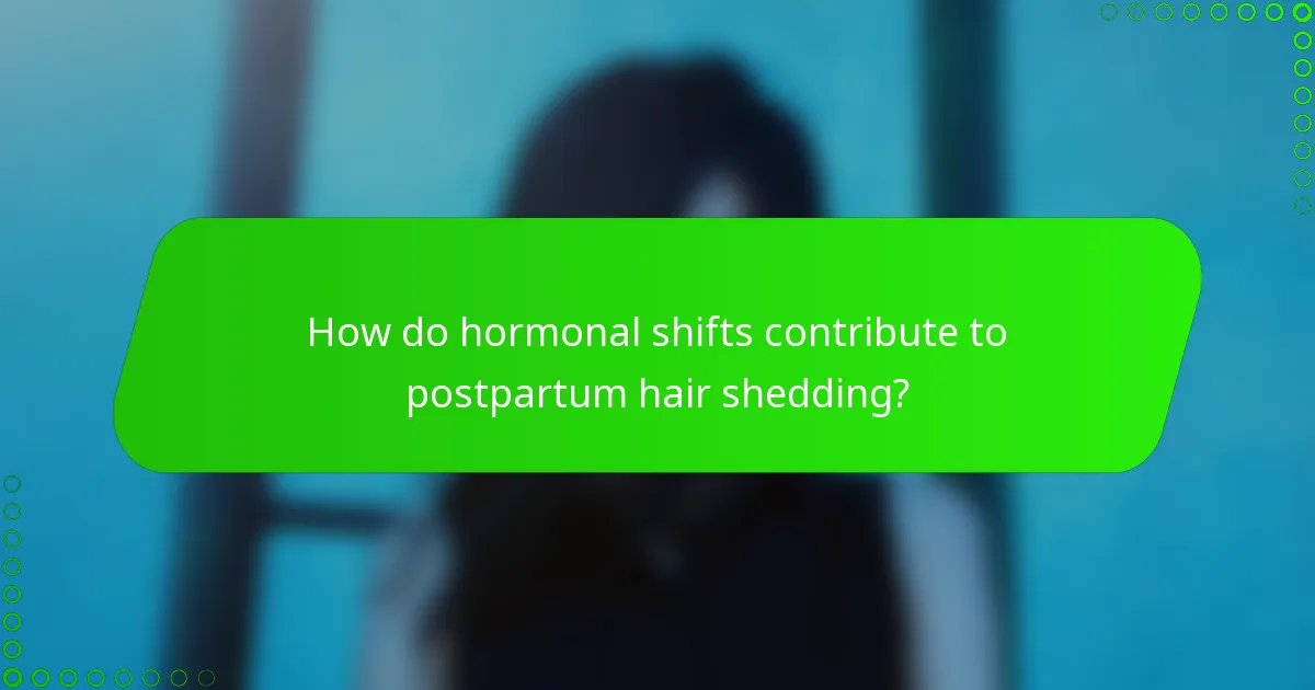 How do hormonal shifts contribute to postpartum hair shedding?