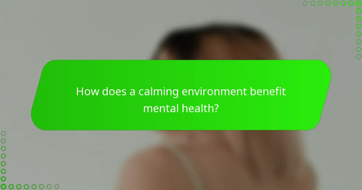 How does a calming environment benefit mental health?