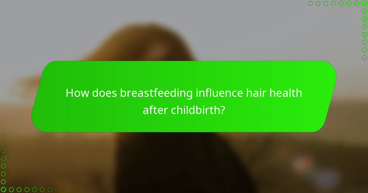 How does breastfeeding influence hair health after childbirth?