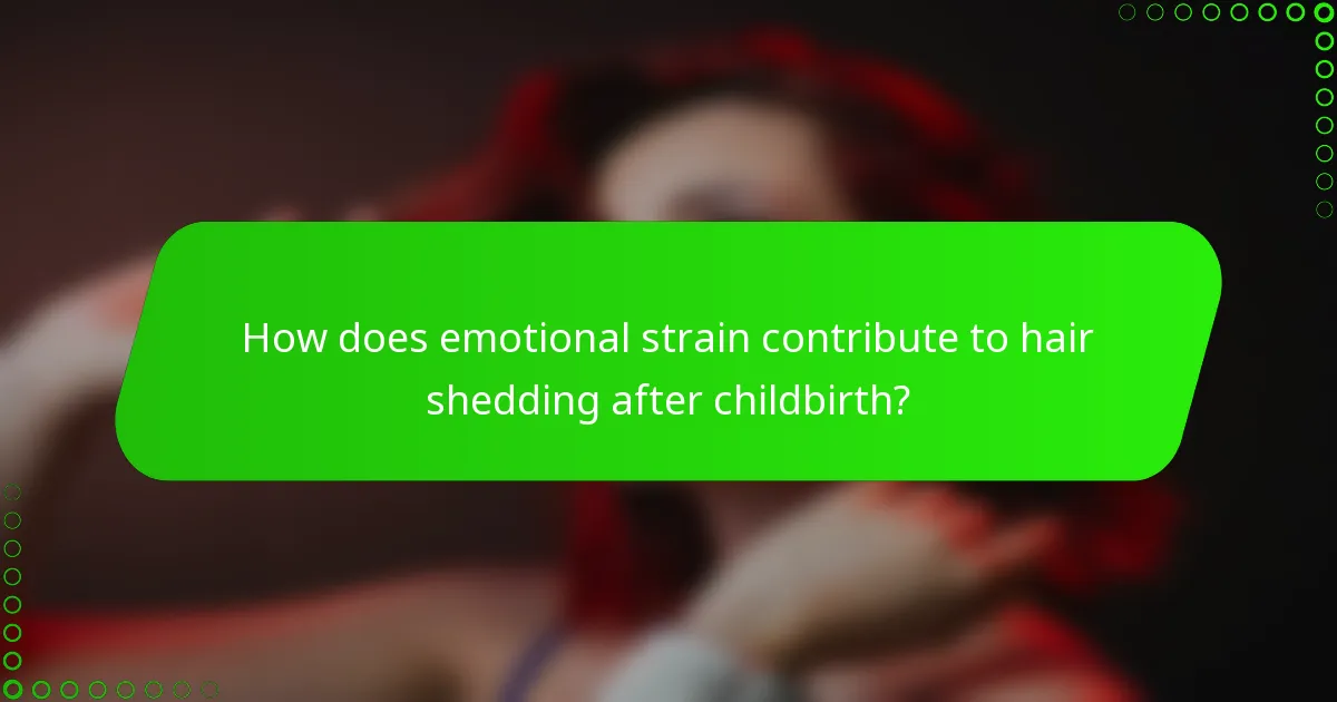 How does emotional strain contribute to hair shedding after childbirth?