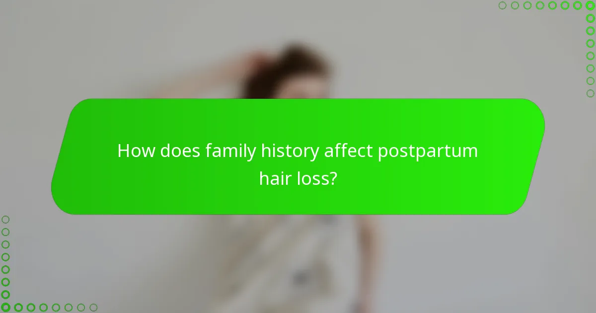 How does family history affect postpartum hair loss?
