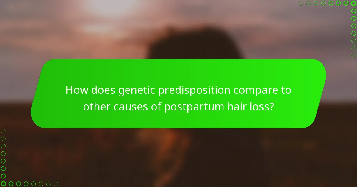 How does genetic predisposition compare to other causes of postpartum hair loss?