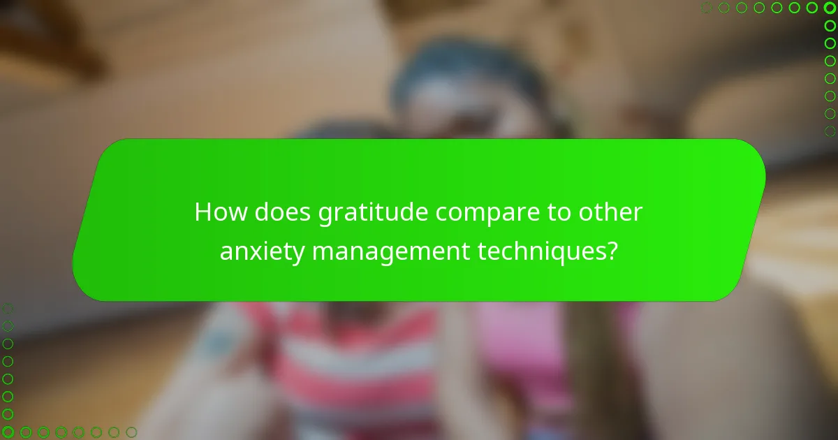 How does gratitude compare to other anxiety management techniques?