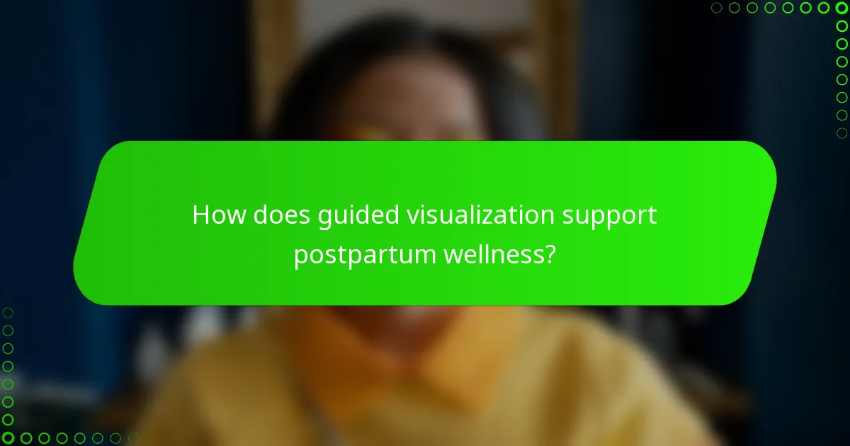 How does guided visualization support postpartum wellness?