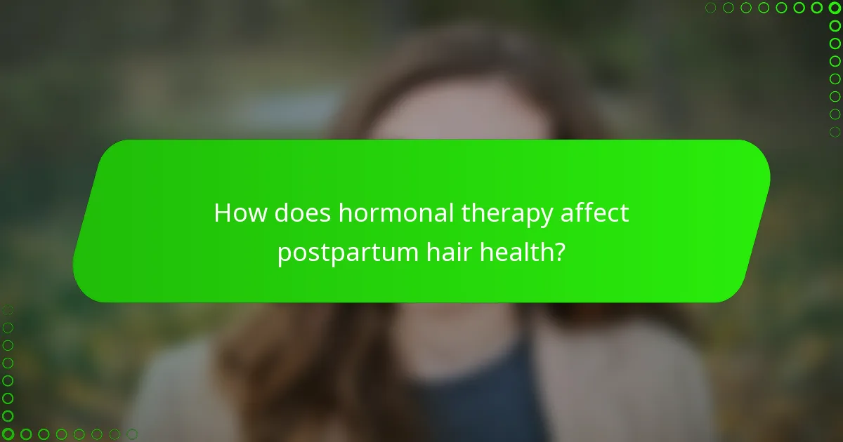 How does hormonal therapy affect postpartum hair health?