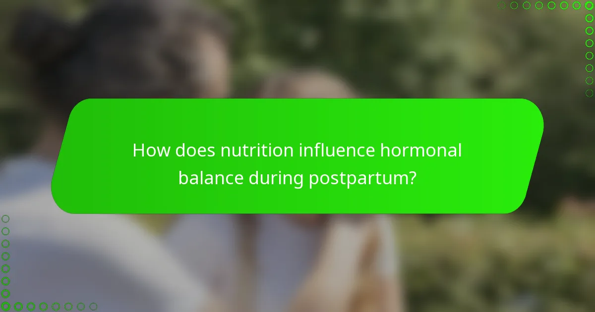 How does nutrition influence hormonal balance during postpartum?
