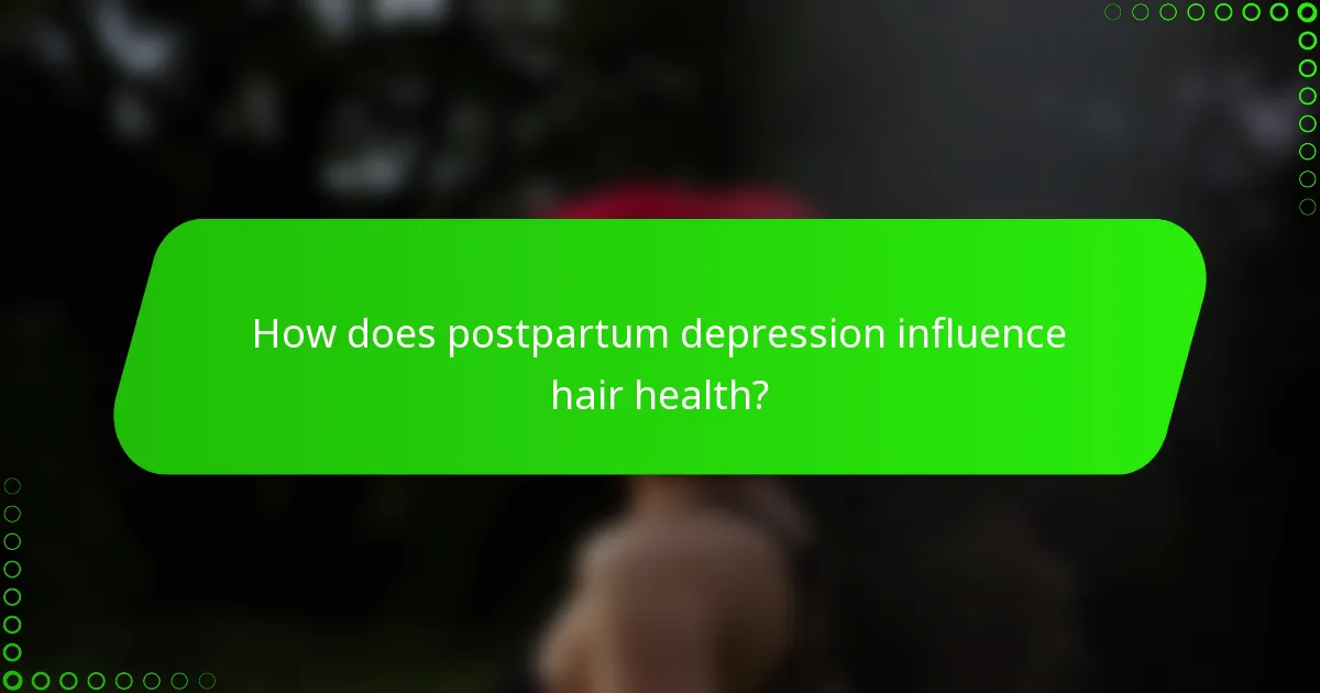 How does postpartum depression influence hair health?