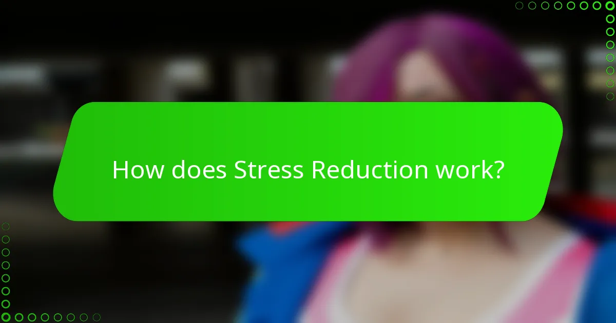 How does Stress Reduction work?
