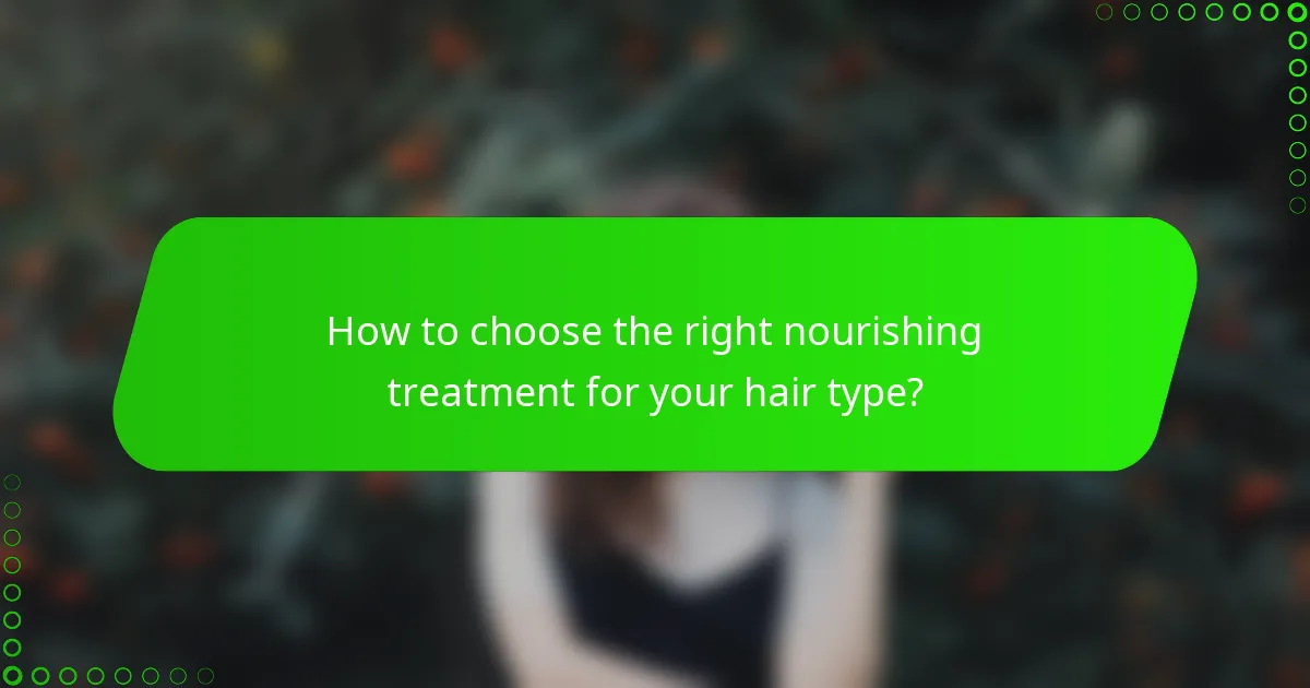 How to choose the right nourishing treatment for your hair type?