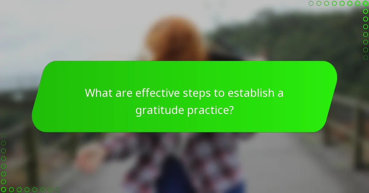 What are effective steps to establish a gratitude practice?