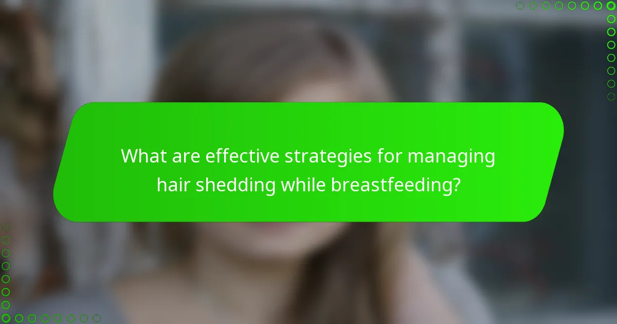 What are effective strategies for managing hair shedding while breastfeeding?