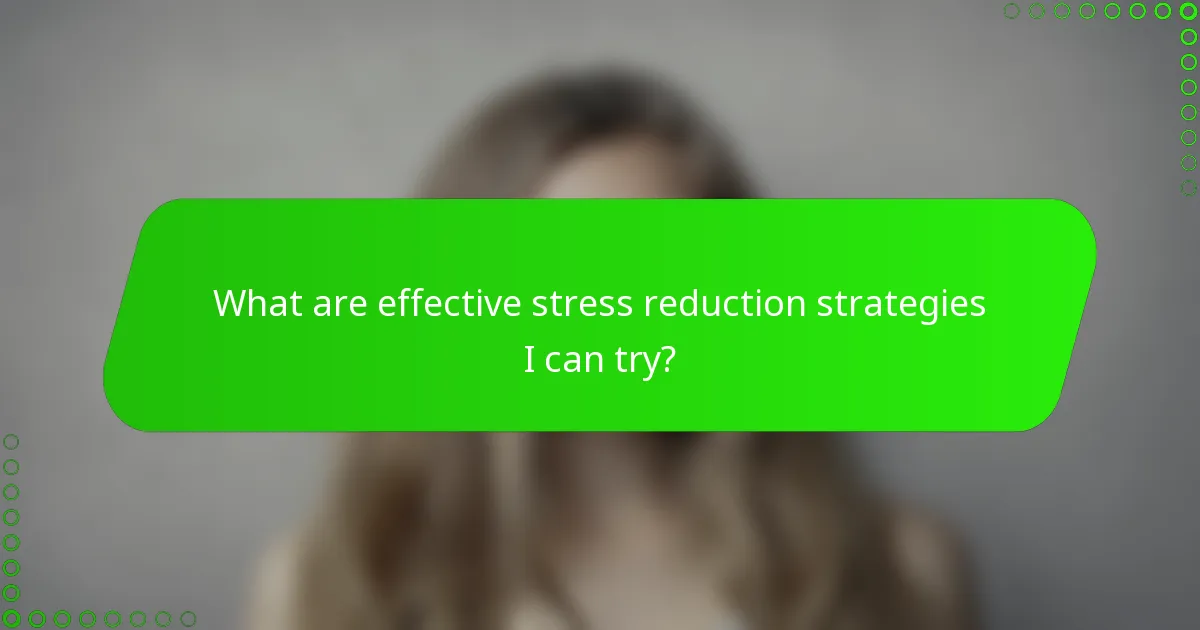 What are effective stress reduction strategies I can try?