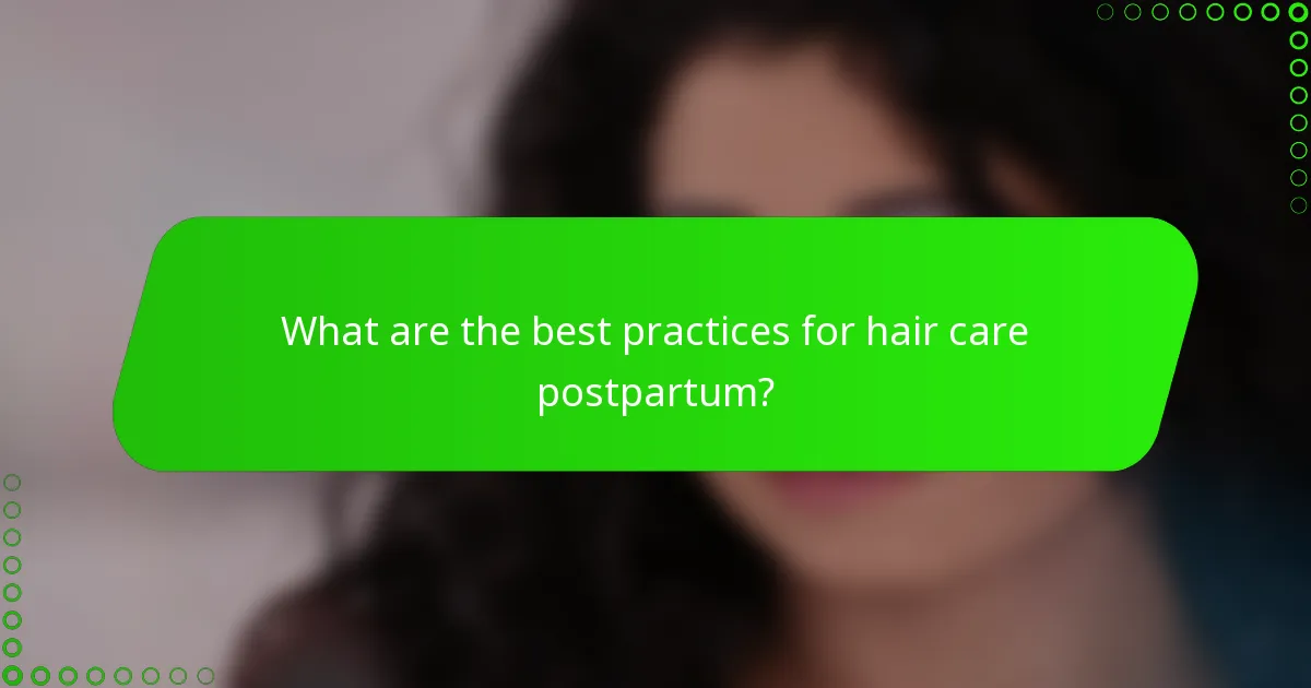 What are the best practices for hair care postpartum?