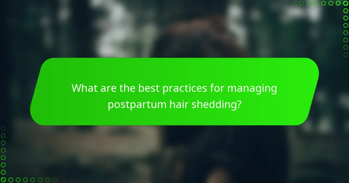 What are the best practices for managing postpartum hair shedding?