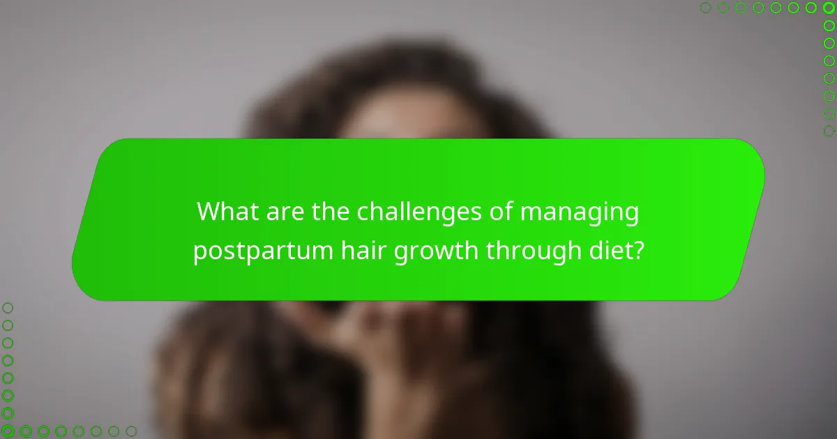 What are the challenges of managing postpartum hair growth through diet?