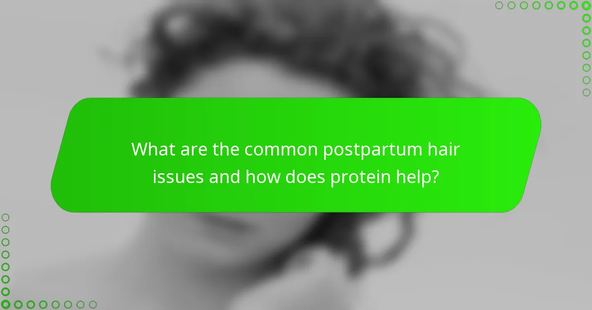 What are the common postpartum hair issues and how does protein help?