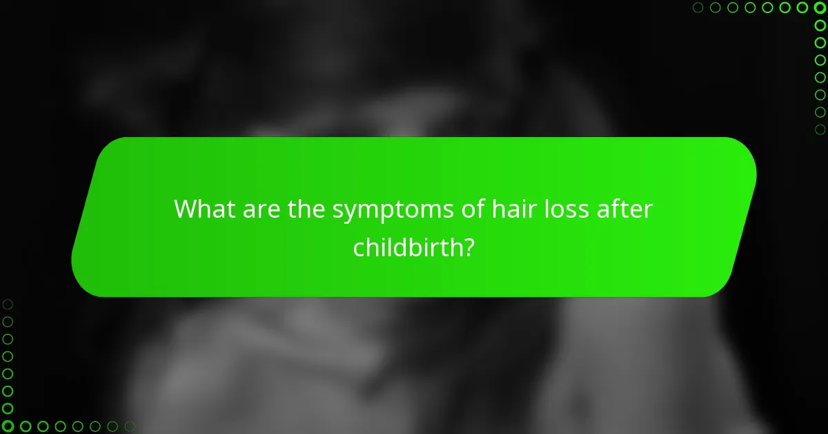 What are the symptoms of hair loss after childbirth?
