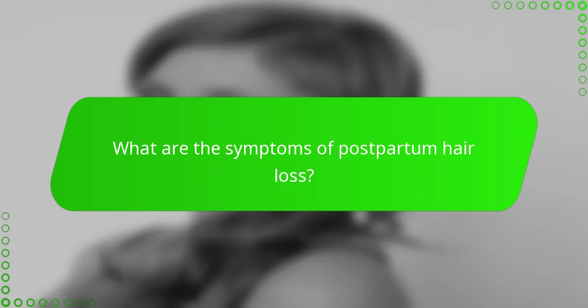 What are the symptoms of postpartum hair loss?