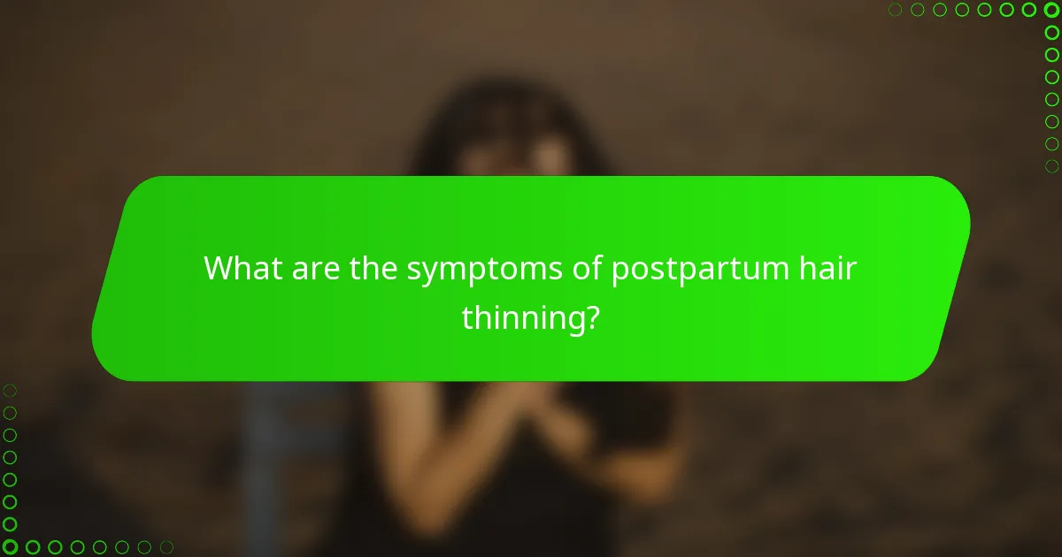 What are the symptoms of postpartum hair thinning?