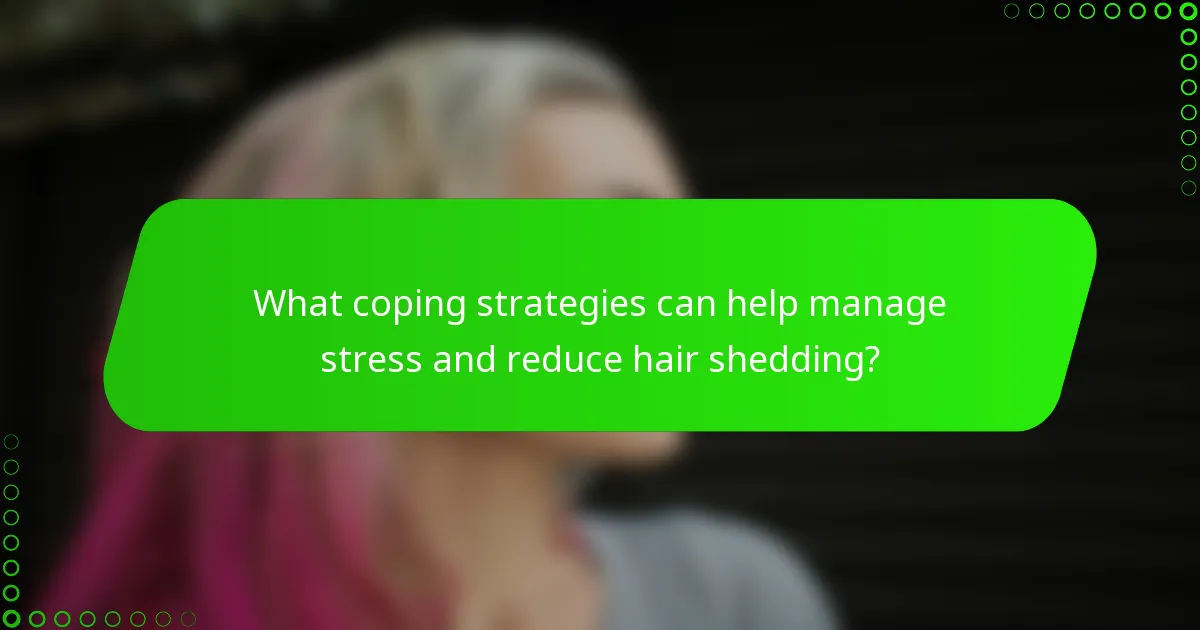 What coping strategies can help manage stress and reduce hair shedding?