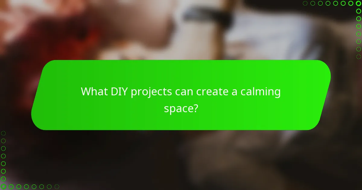 What DIY projects can create a calming space?