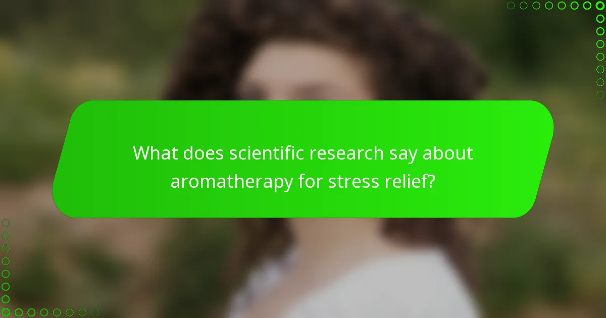 What does scientific research say about aromatherapy for stress relief?
