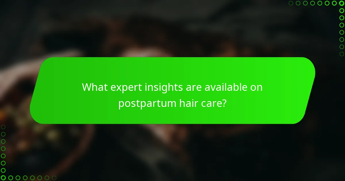 What expert insights are available on postpartum hair care?