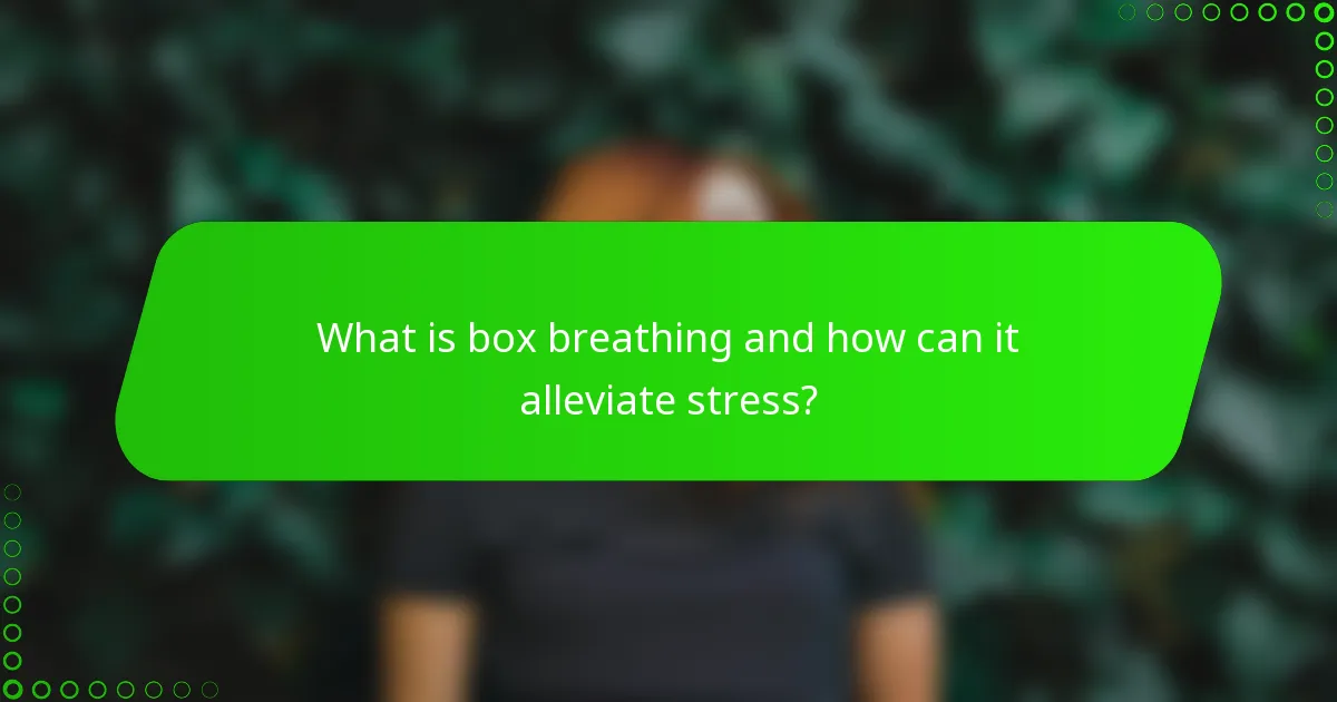 What is box breathing and how can it alleviate stress?