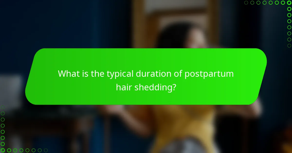 What is the typical duration of postpartum hair shedding?
