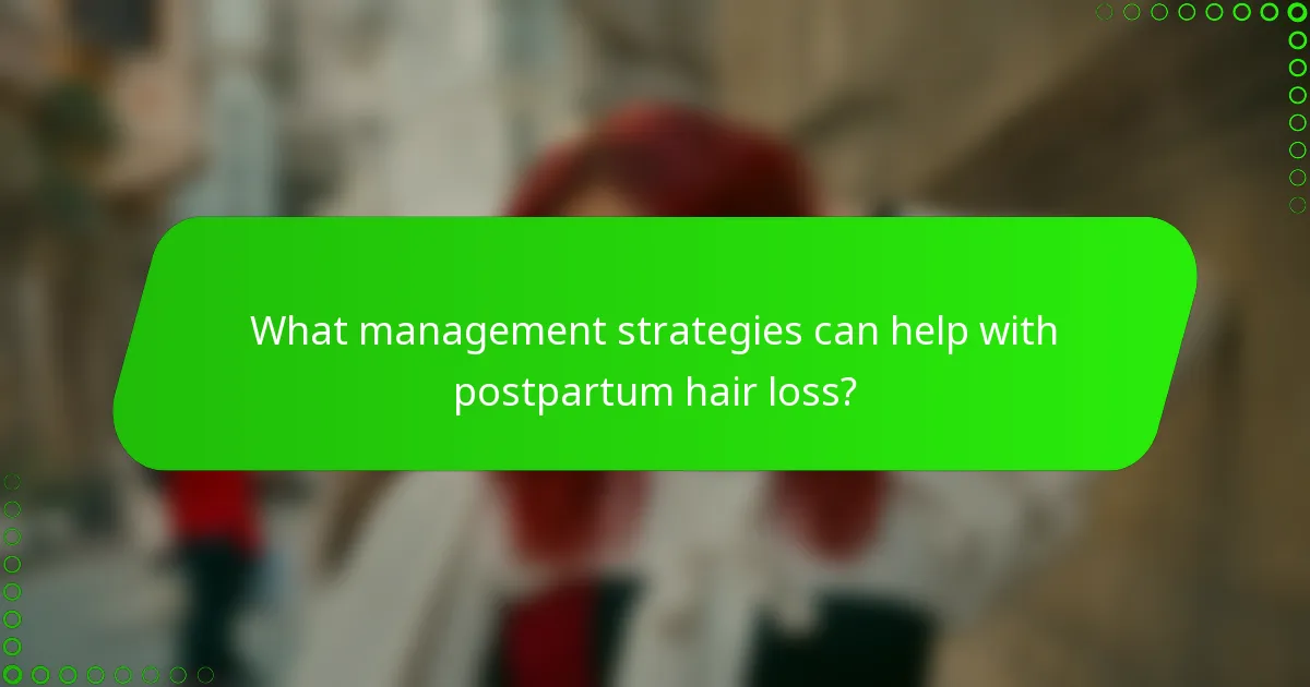 What management strategies can help with postpartum hair loss?