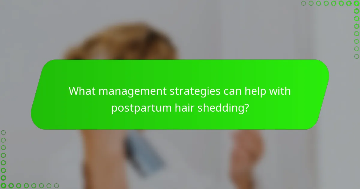 What management strategies can help with postpartum hair shedding?