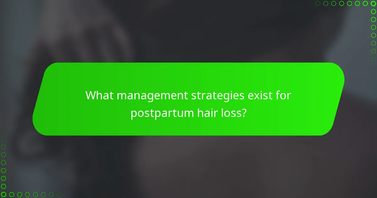 What management strategies exist for postpartum hair loss?
