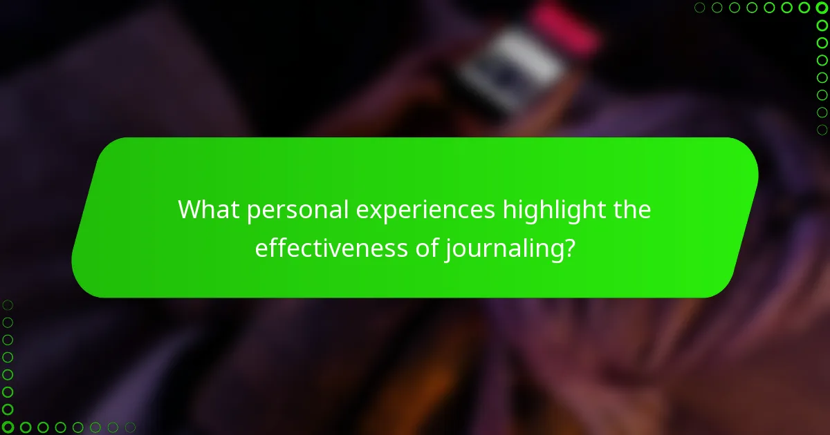 What personal experiences highlight the effectiveness of journaling?