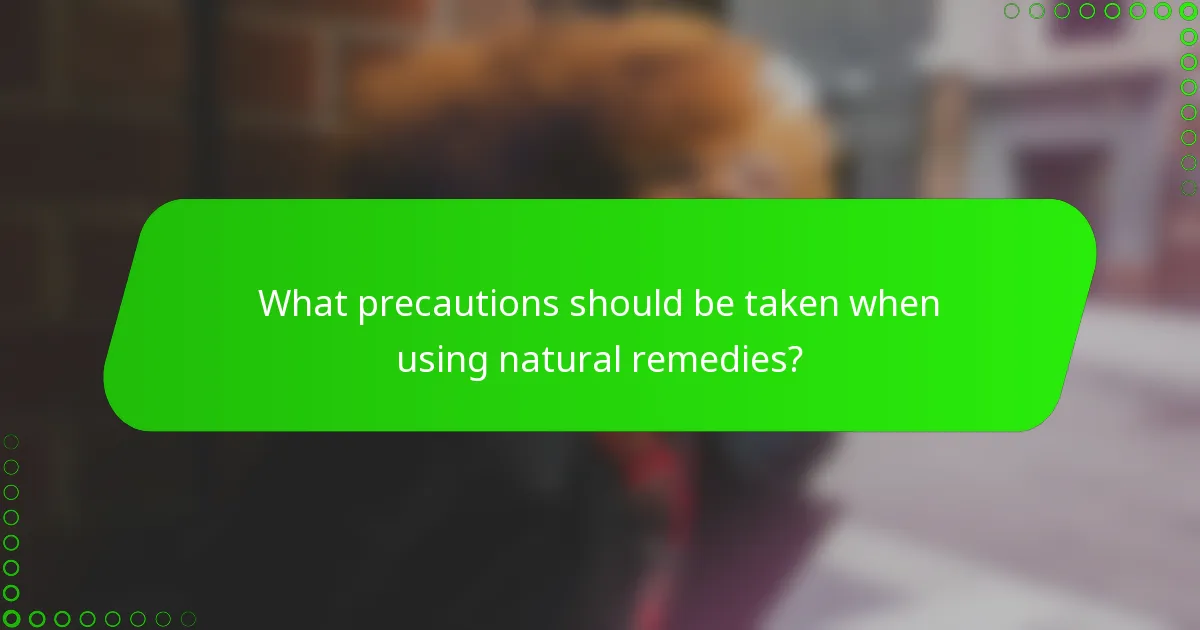 What precautions should be taken when using natural remedies?