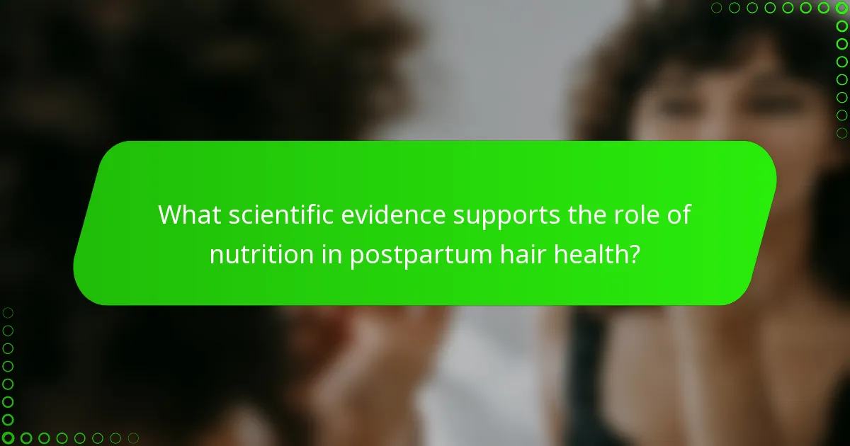What scientific evidence supports the role of nutrition in postpartum hair health?