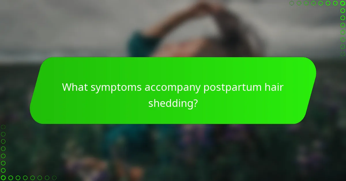 What symptoms accompany postpartum hair shedding?
