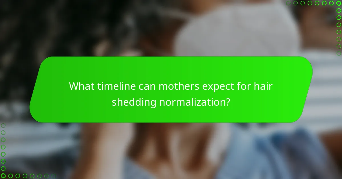 What timeline can mothers expect for hair shedding normalization?